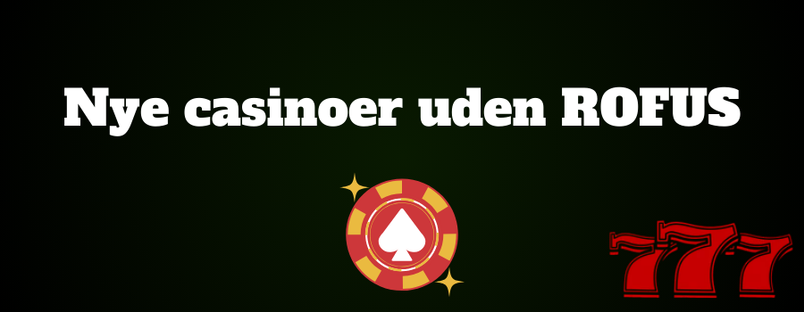 Nye casinoer uden ROFUS